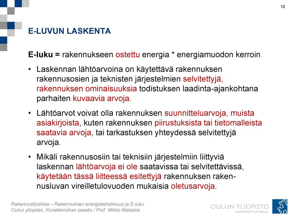 Lähtöarvot voivat olla rakennuksen suunnitteluarvoja, muista asiakirjoista, kuten rakennuksen piirustuksista tai tietomalleista saatavia arvoja, tai tarkastuksen yhteydessä