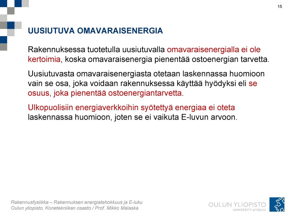 Uusiutuvasta omavaraisenergiasta otetaan laskennassa huomioon vain se osa, joka voidaan rakennuksessa käyttää