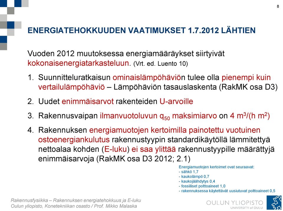 Rakennusvaipan ilmanvuotoluvun q 50 maksimiarvo on 4 m 3 /(h m 2 ) 4.