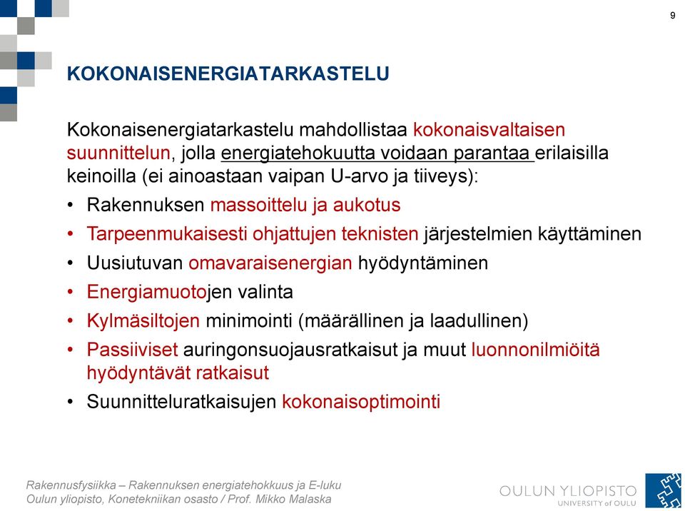 teknisten järjestelmien käyttäminen Uusiutuvan omavaraisenergian hyödyntäminen Energiamuotojen valinta Kylmäsiltojen minimointi