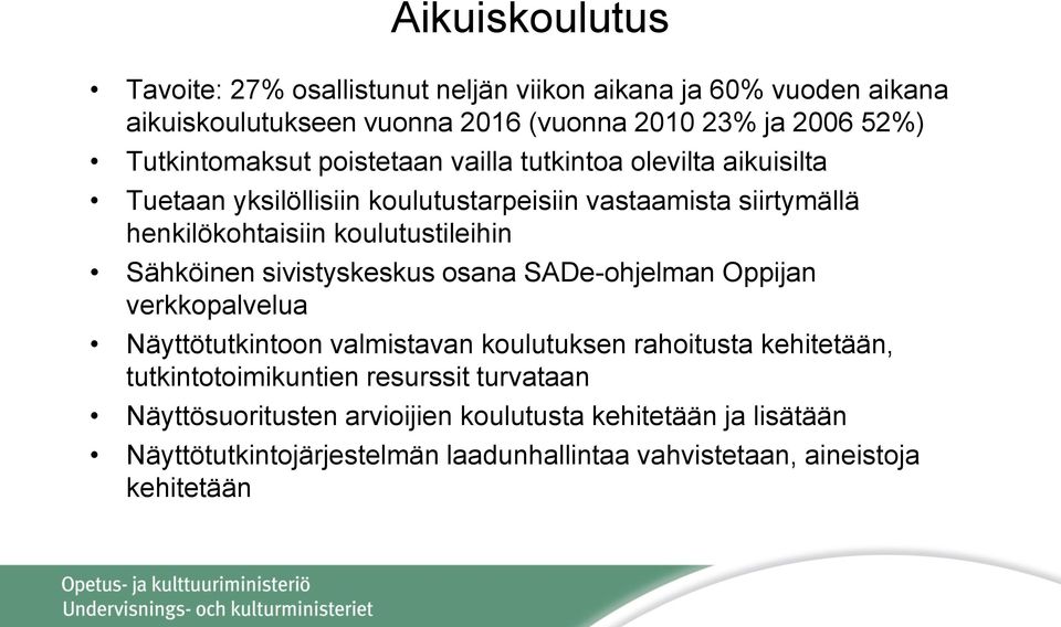 koulutustileihin Sähköinen sivistyskeskus osana SADe-ohjelman Oppijan verkkopalvelua Näyttötutkintoon valmistavan koulutuksen rahoitusta kehitetään,