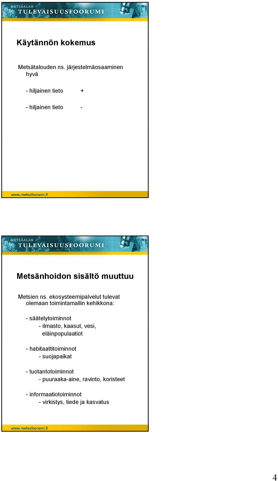 ns. ekosysteemipalvelut tulevat olemaan toimintamallin kehikkona: - säätelytoiminnot - ilmasto, kaasut,