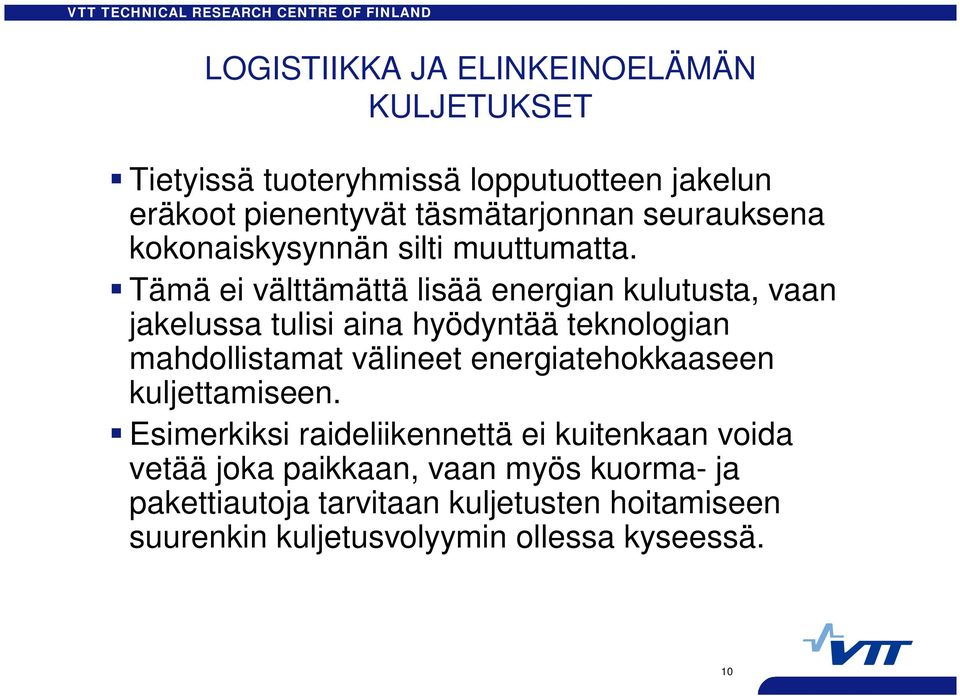 Tämä ei välttämättä lisää energian kulutusta, vaan jakelussa tulisi aina hyödyntää teknologian mahdollistamat välineet