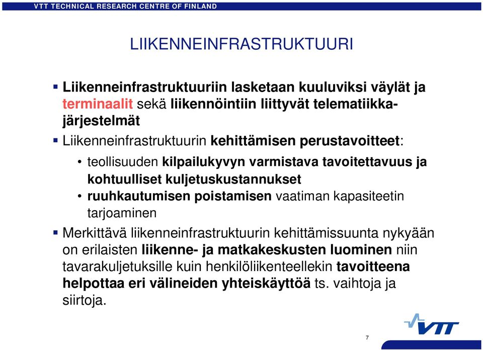 ruuhkautumisen poistamisen vaatiman kapasiteetin tarjoaminen Merkittävä liikenneinfrastruktuurin kehittämissuunta nykyään on erilaisten liikenne- ja