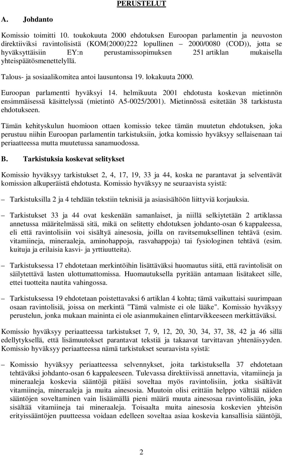 mukaisella yhteispäätösmenettelyllä. Talous- ja sosiaalikomitea antoi lausuntonsa 19. lokakuuta 2000. Euroopan parlamentti hyväksyi 14.