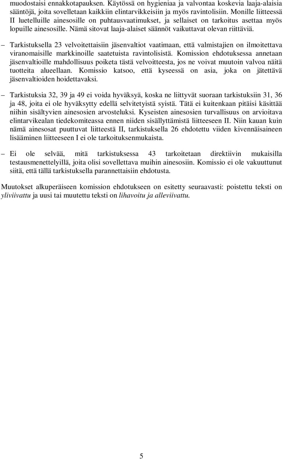 Tarkistuksella 23 velvoitettaisiin jäsenvaltiot vaatimaan, että valmistajien on ilmoitettava viranomaisille markkinoille saatetuista ravintolisistä.