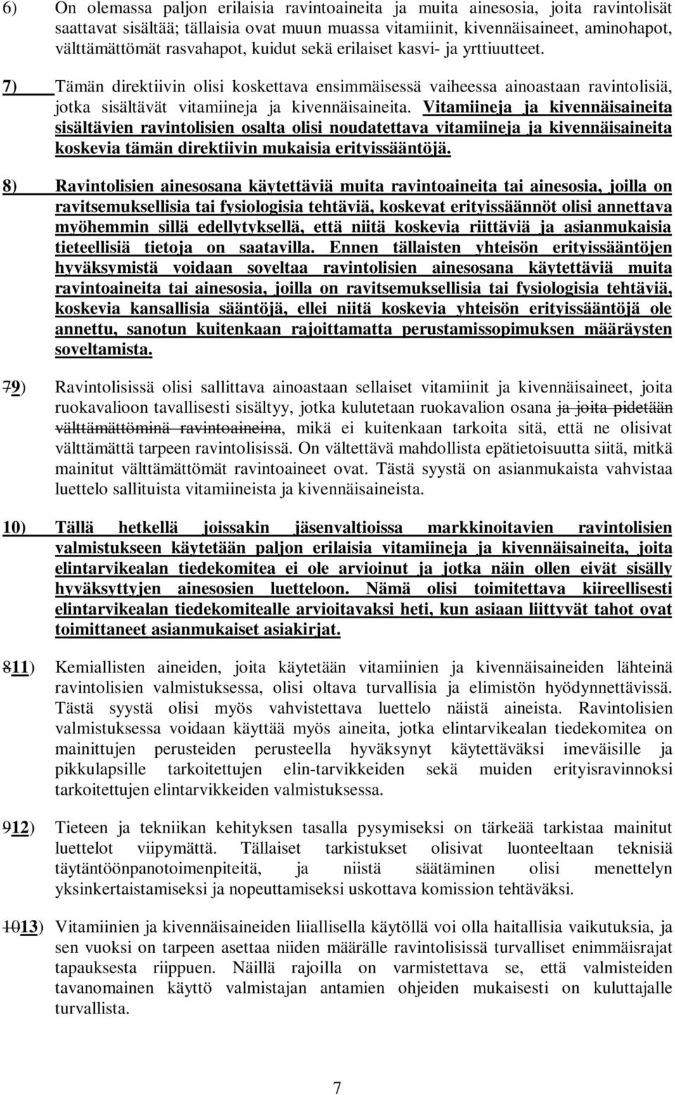 Vitamiineja ja kivennäisaineita sisältävien ravintolisien osalta olisi noudatettava vitamiineja ja kivennäisaineita koskevia tämän direktiivin mukaisia erityissääntöjä.