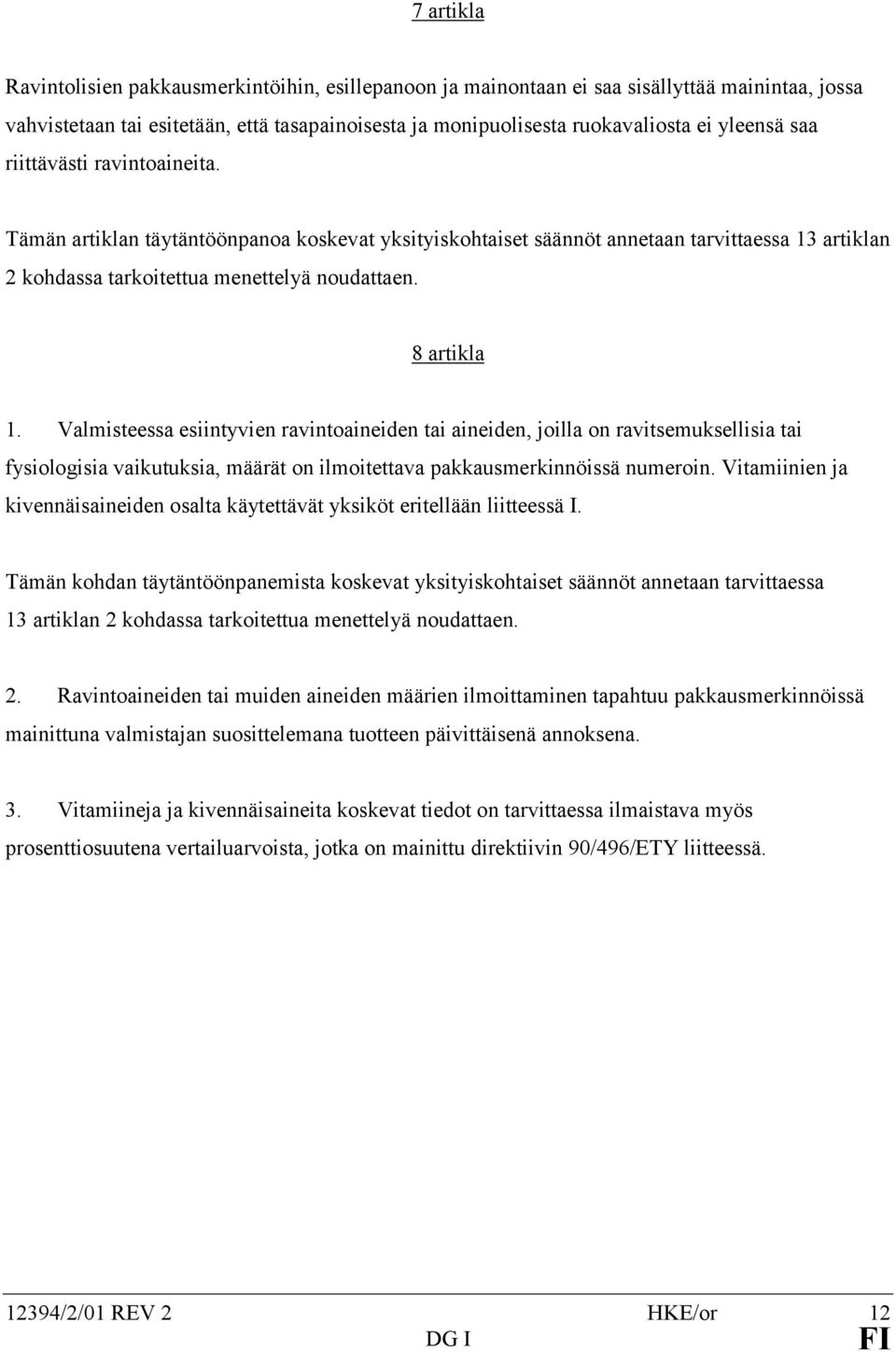 Valmisteessa esiintyvien ravintoaineiden tai aineiden, joilla on ravitsemuksellisia tai fysiologisia vaikutuksia, määrät on ilmoitettava pakkausmerkinnöissä numeroin.