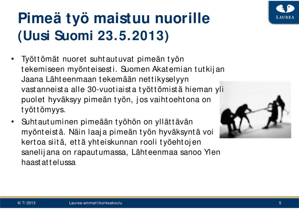 hyväksyy pimeän työn, jos vaihtoehtona on työttömyys. Suhtautuminen pimeään työhön on yllättävän myönteistä.