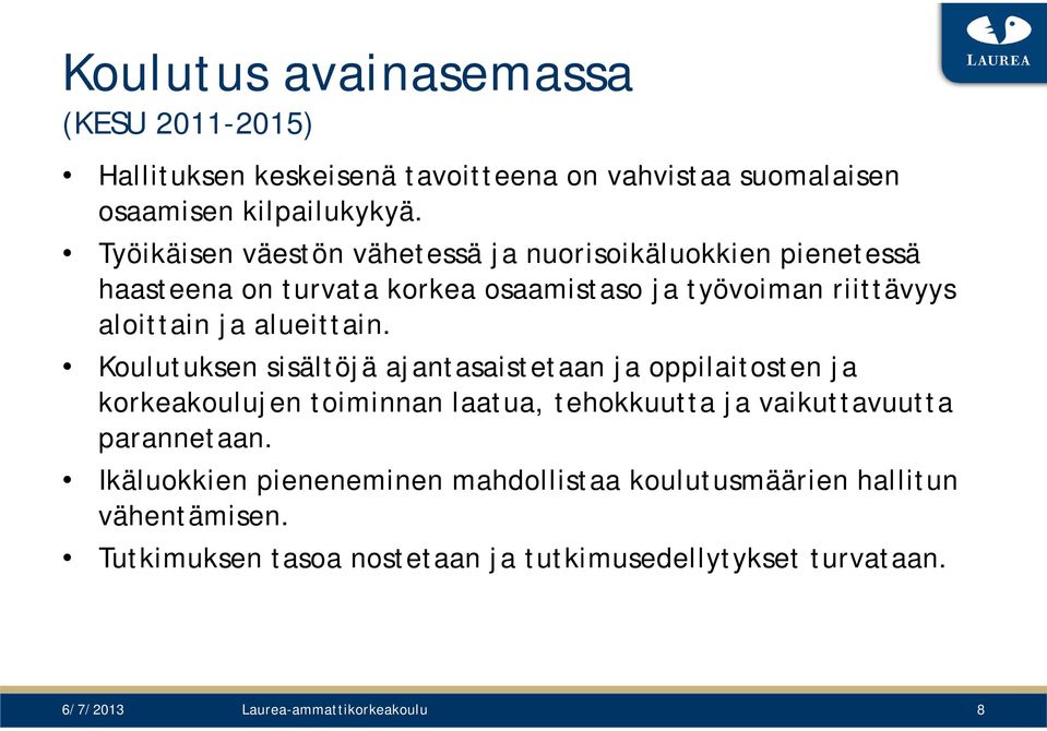 alueittain. Koulutuksen sisältöjä ajantasaistetaan ja oppilaitosten ja korkeakoulujen toiminnan laatua, tehokkuutta ja vaikuttavuutta parannetaan.