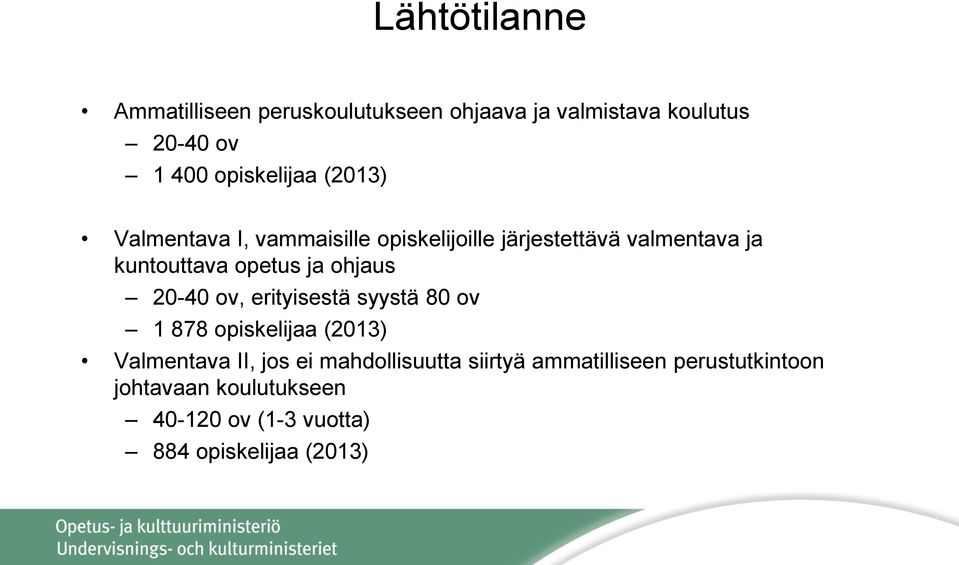 ohjaus 20-40 ov, erityisestä syystä 80 ov 1 878 opiskelijaa (2013) Valmentava II, jos ei