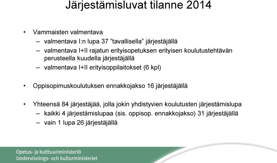 erityisoppilaitokset (6 kpl) Oppisopimuskoulutuksen ennakkojakso 16 järjestäjällä Yhteensä 84 järjestäjää, jolla jokin