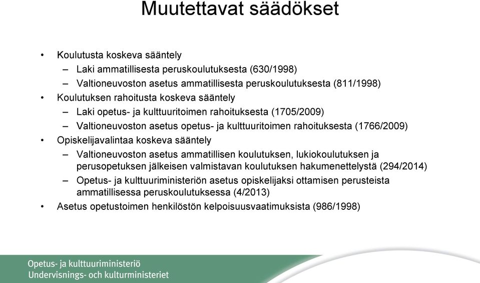 Opiskelijavalintaa koskeva sääntely Valtioneuvoston asetus ammatillisen koulutuksen, lukiokoulutuksen ja perusopetuksen jälkeisen valmistavan koulutuksen hakumenettelystä