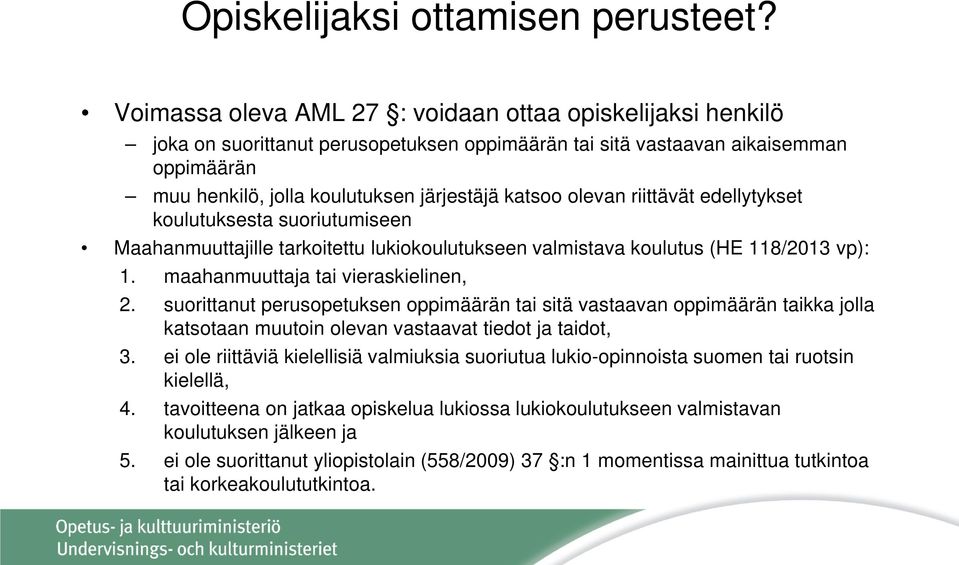 olevan riittävät edellytykset koulutuksesta suoriutumiseen Maahanmuuttajille tarkoitettu lukiokoulutukseen valmistava koulutus (HE 118/2013 vp): 1. maahanmuuttaja tai vieraskielinen, 2.