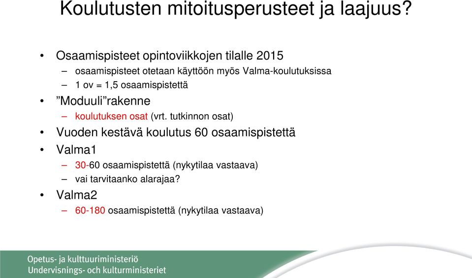 Valma-koulutuksissa 1 ov = 1,5 osaamispistettä Moduuli rakenne koulutuksen osat (vrt.