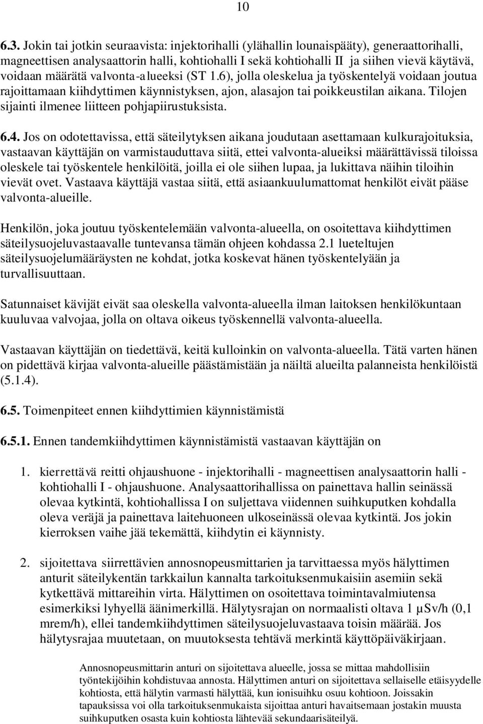 valvonta-alueeksi (ST 1.6), jolla oleskelua ja työskentelyä voidaan joutua rajoittamaan kiihdyttimen käynnistyksen, ajon, alasajon tai poikkeustilan aikana.