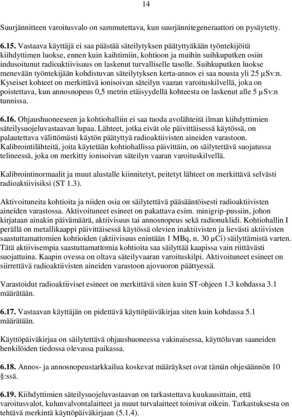 turvalliselle tasolle. Suihkuputken luokse menevään työntekijään kohdistuvan säteilytyksen kerta-annos ei saa nousta yli 25 µsv:n.