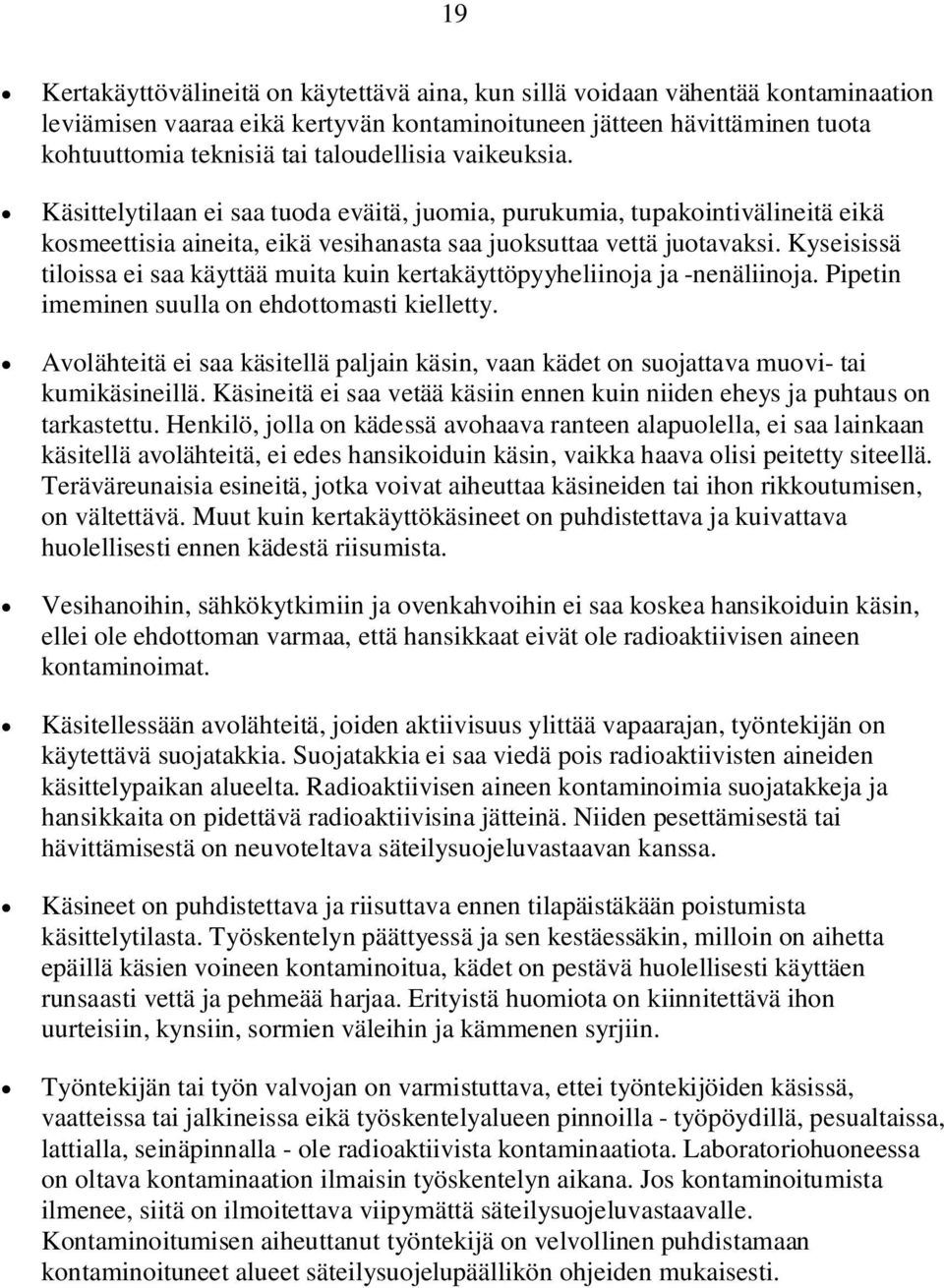 Kyseisissä tiloissa ei saa käyttää muita kuin kertakäyttöpyyheliinoja ja -nenäliinoja. Pipetin imeminen suulla on ehdottomasti kielletty.