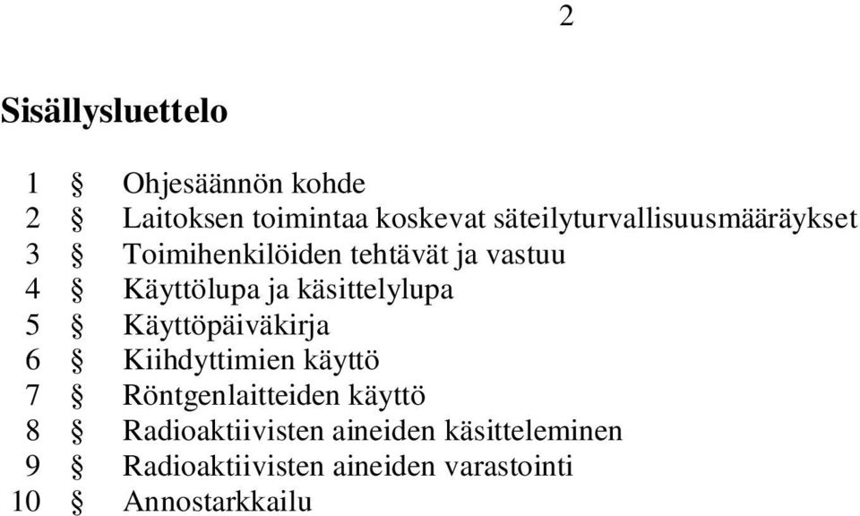 käsittelylupa 5 Käyttöpäiväkirja 6 Kiihdyttimien käyttö 7 Röntgenlaitteiden käyttö 8