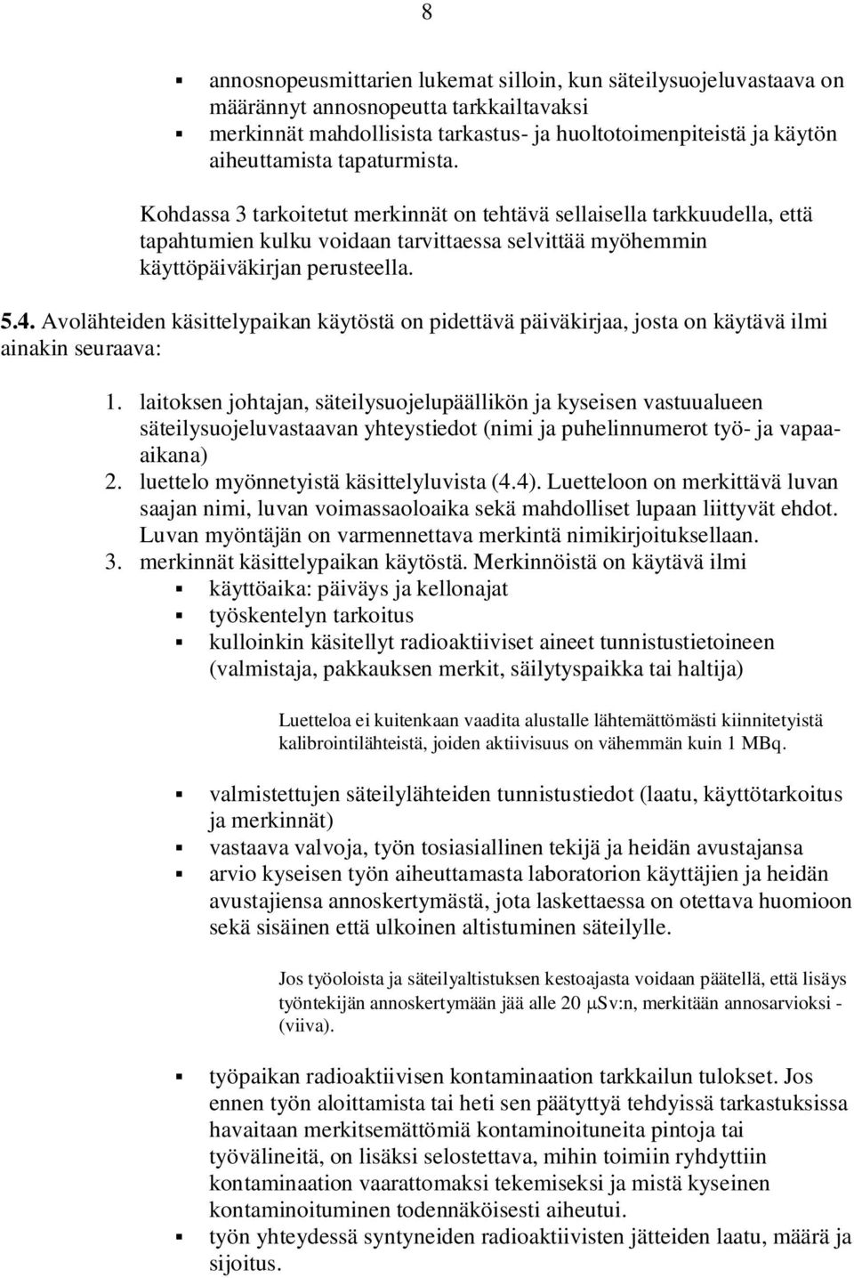 Avolähteiden käsittelypaikan käytöstä on pidettävä päiväkirjaa, josta on käytävä ilmi ainakin seuraava: 1.