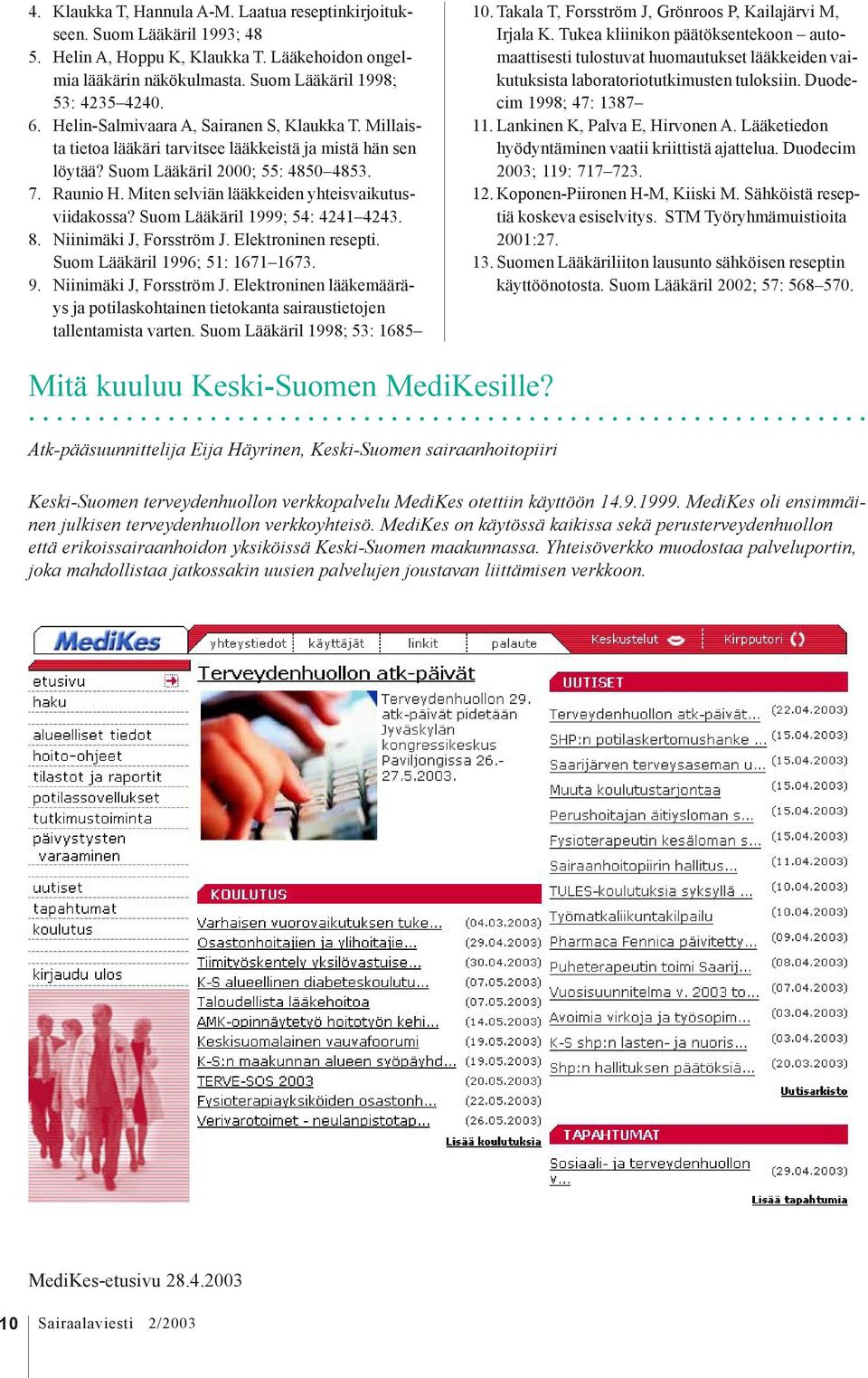 Miten selviän lääkkeiden yhteisvaikutusviidakossa? Suom Lääkäril 1999; 54: 4241 4243. 8. Niinimäki J, Forsström J.