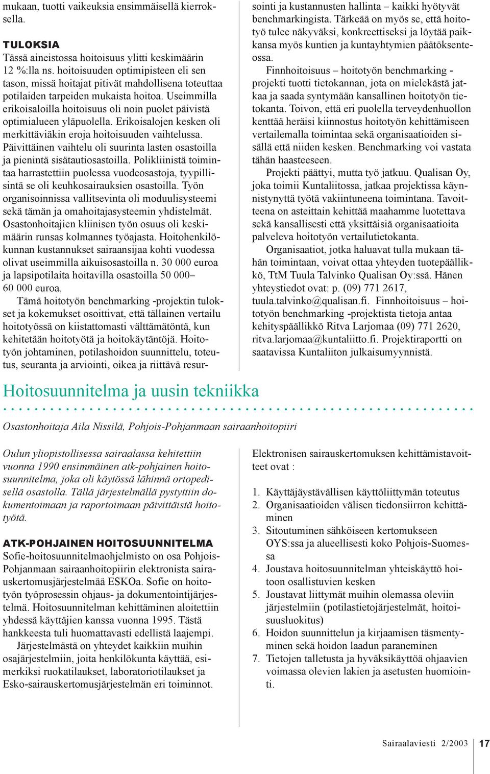 Useimmilla erikoisaloilla hoitoisuus oli noin puolet päivistä optimialueen yläpuolella. Erikoisalojen kesken oli merkittäviäkin eroja hoitoisuuden vaihtelussa.