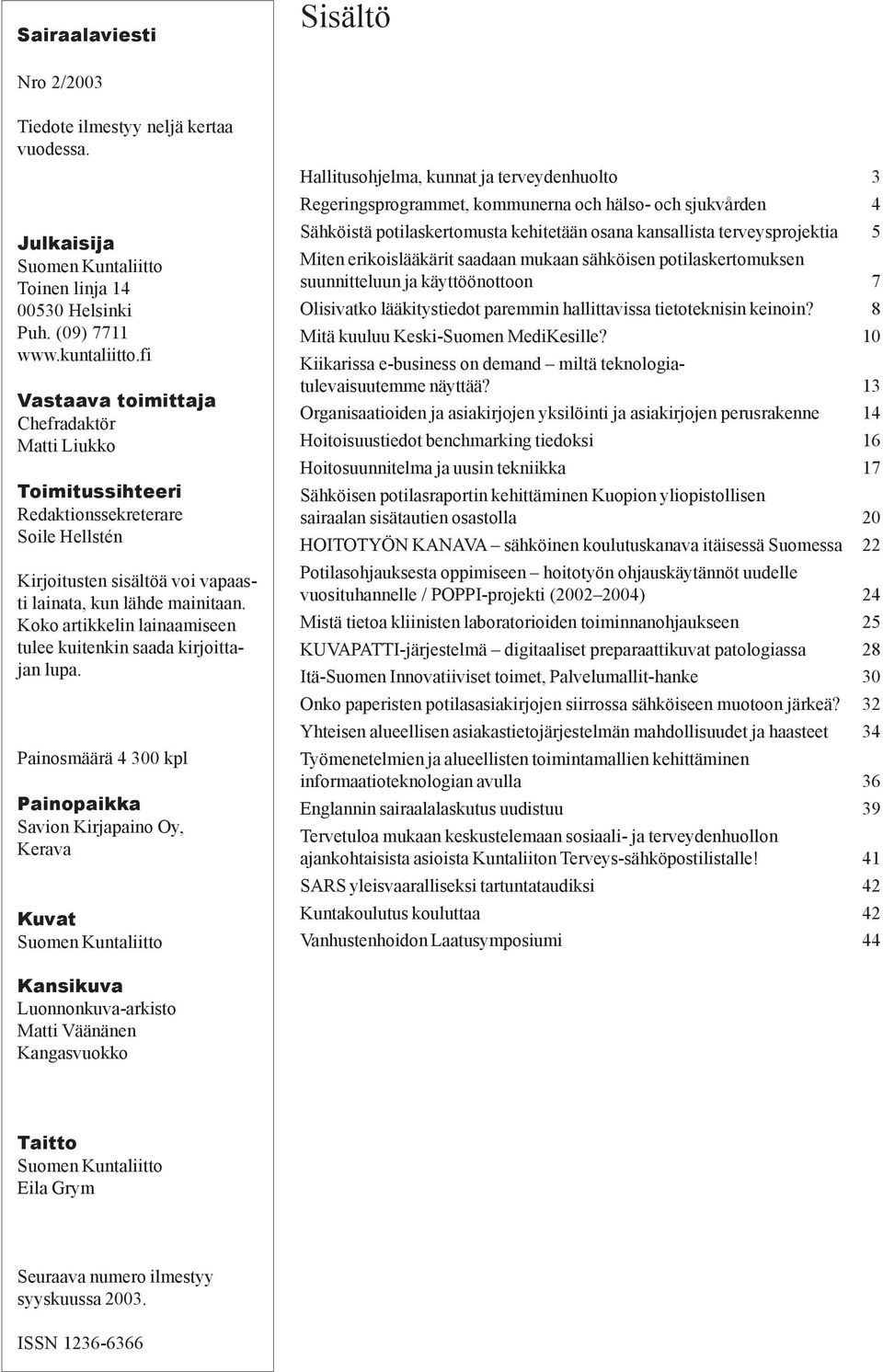 Koko artikkelin lainaamiseen tulee kuitenkin saada kirjoittajan lupa.