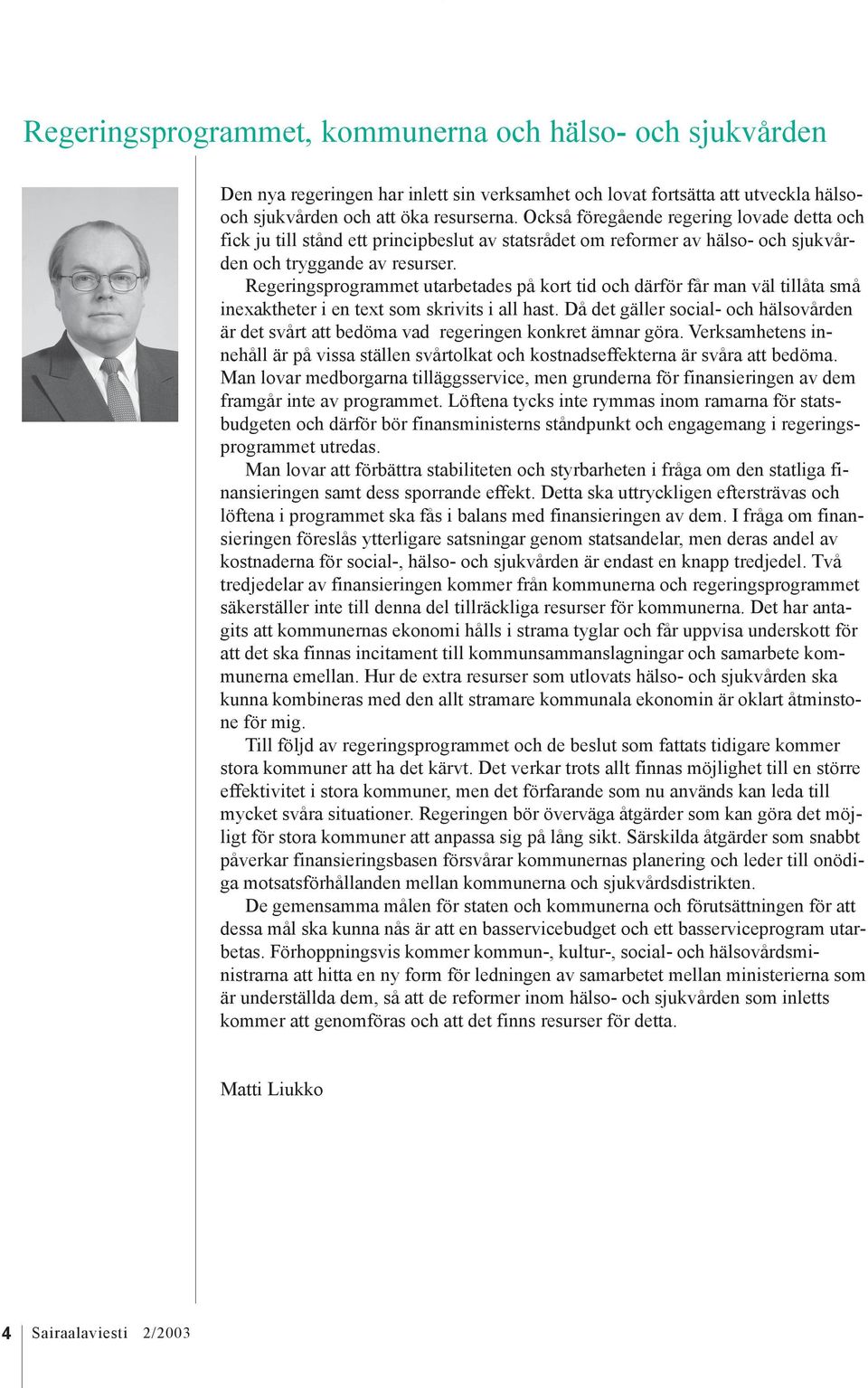Regeringsprogrammet utarbetades på kort tid och därför får man väl tillåta små inexaktheter i en text som skrivits i all hast.