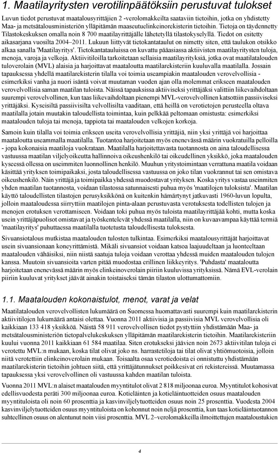 Lukuun liittyvät tietokantataulut on nimetty siten, että taulukon otsikko alkaa sanalla 'Maatilayritys'.
