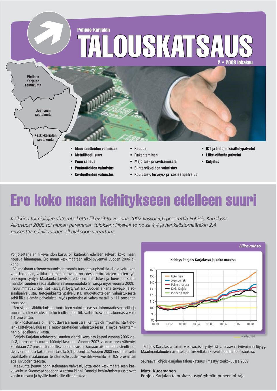 Kuljetus Ero n kehitykseen edelleen suuri Kaikkien toimialojen yhteenlaskettu liikevaihto vuonna 27 kasvoi 3,6 prosenttia Pohjois-Karjalassa.