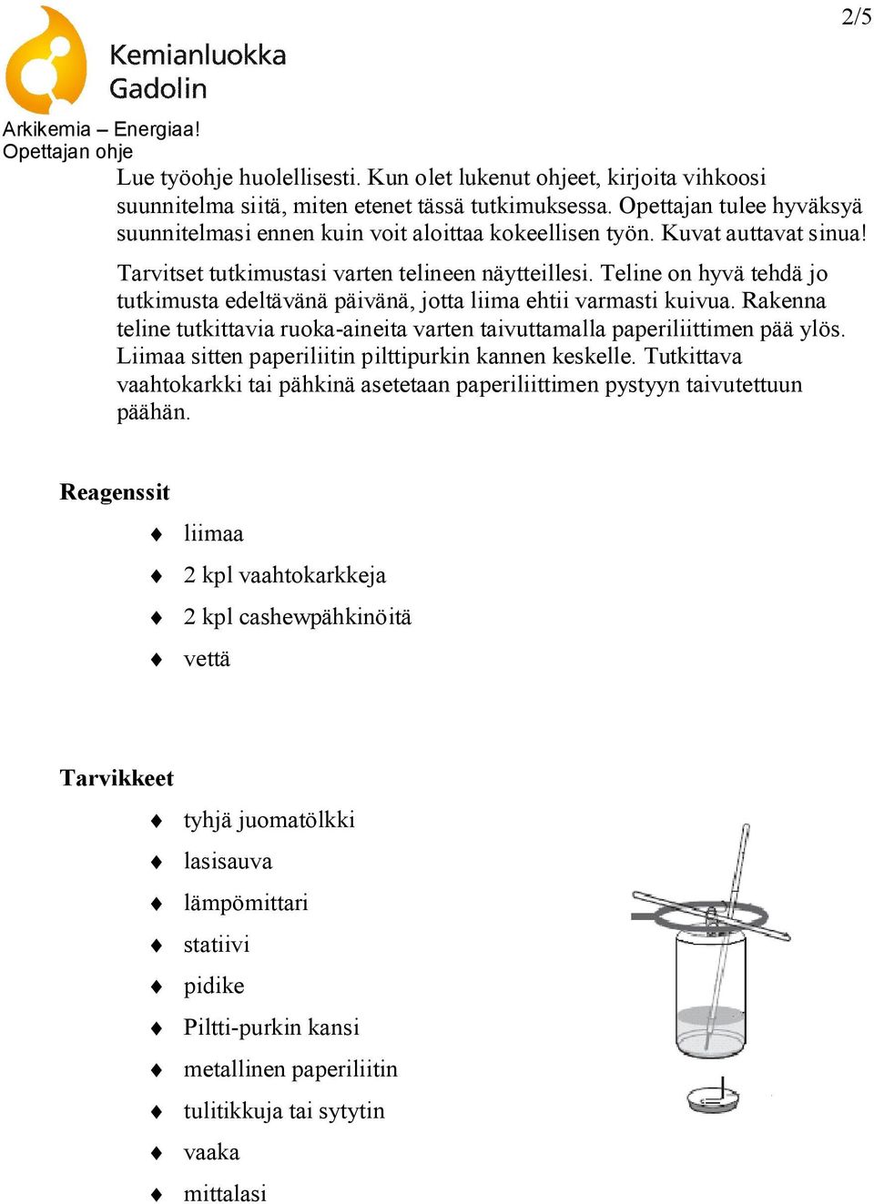 Teline on hyvä tehdä jo tutkimusta edeltävänä päivänä, jotta liima ehtii varmasti kuivua. Rakenna teline tutkittavia ruoka-aineita varten taivuttamalla paperiliittimen pää ylös.