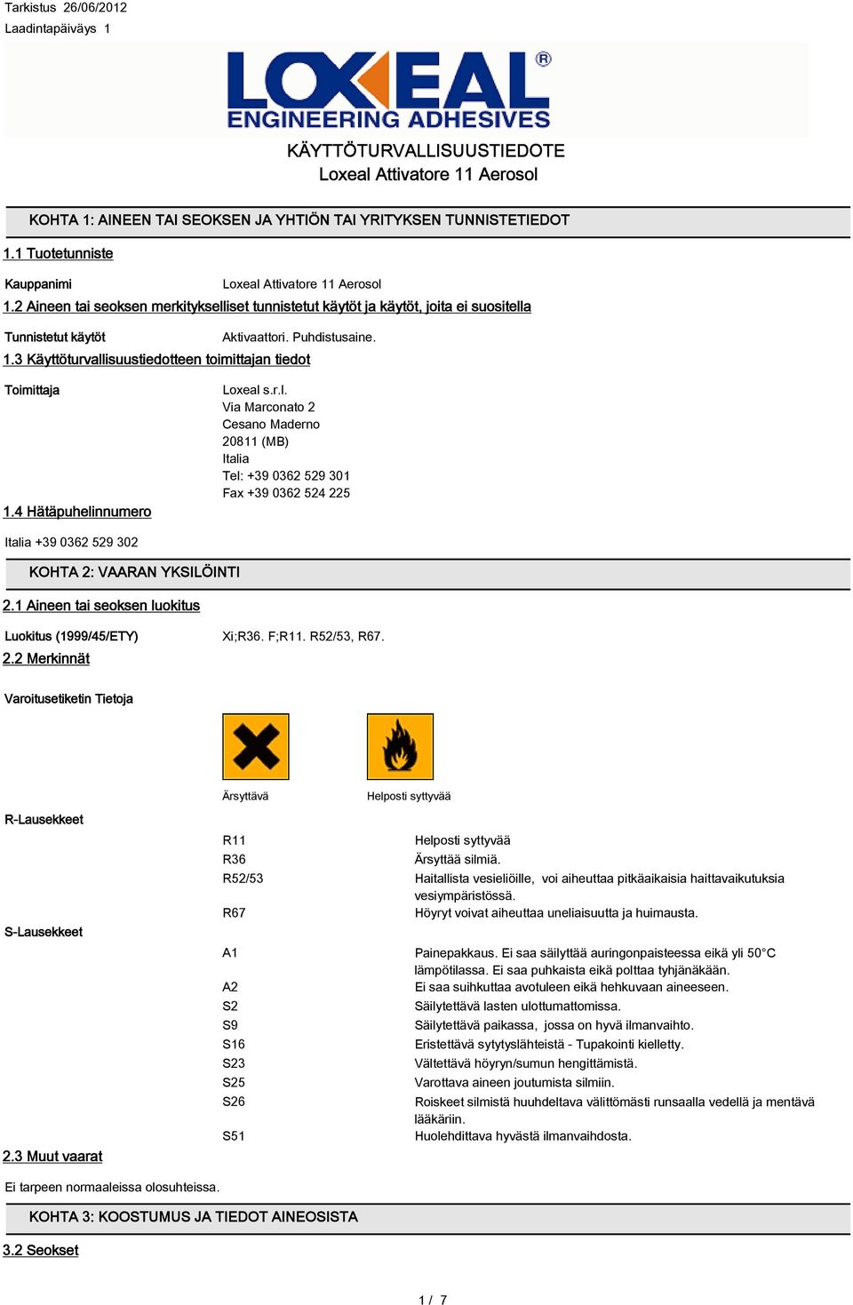 3 Käyttöturvallisuustiedotteen toimittajan tiedot Toimittaja 1.4 Hätäpuhelinnumero Loxeal s.r.l. Via Marconato 2 Cesano Maderno 20811 (MB) Italia Tel: +39 0362 529 301 Fax +39 0362 524 225 Italia +39 0362 529 302 KOHTA 2: VAARAN YKSILÖINTI 2.