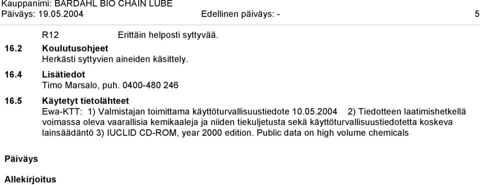 5 Käytetyt tietolähteet Ewa-KTT: 1) Valmistajan toimittama käyttöturvallisuustiedote 10.05.