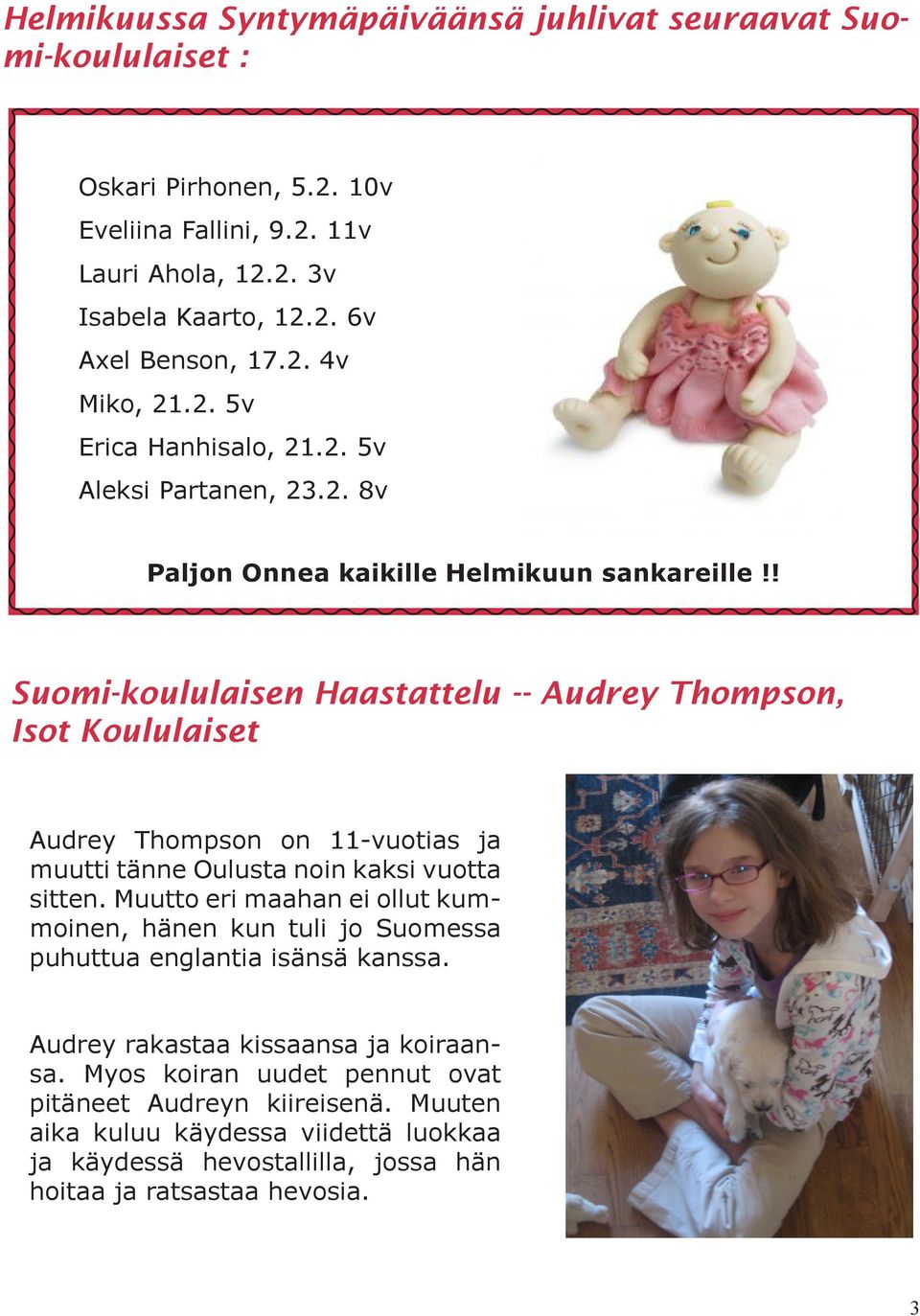 ! Suomi-koululaisen Haastattelu -- Audrey Thompson, Isot Koululaiset Audrey Thompson on 11-vuotias ja muutti tänne Oulusta noin kaksi vuotta sitten.