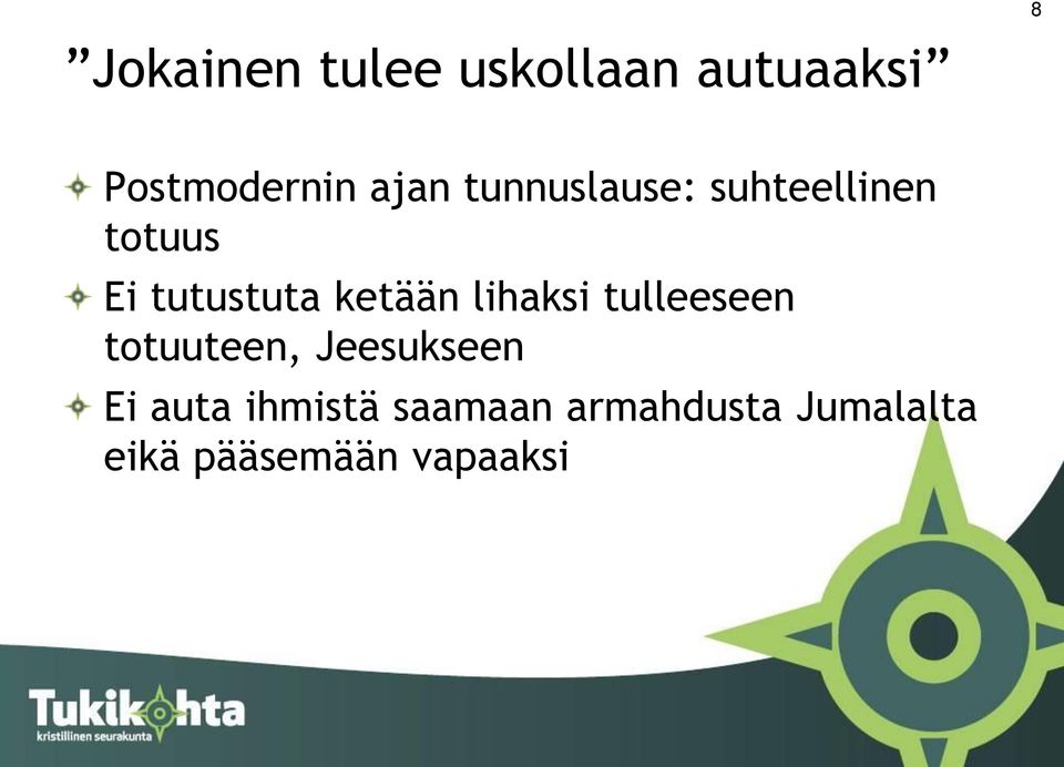 lihaksi tulleeseen totuuteen, Jeesukseen Ei auta