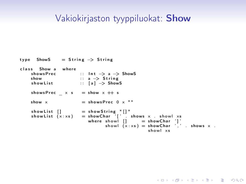 x = s h o w s P r e c 0 x "" s h o w L i s t [ ] = s h o w S t r i n g " [ ] " s h o w L i s t ( x : x s ) =