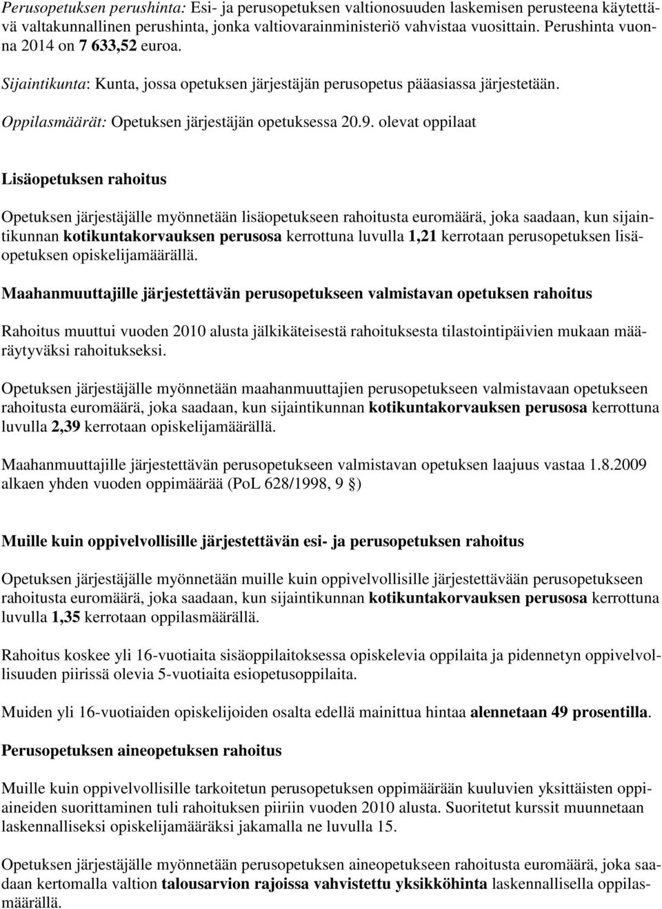 olevat oppilaat Lisäopetuksen rahoitus Opetuksen järjestäjälle myönnetään lisäopetukseen rahoitusta euromäärä, joka saadaan, kun sijaintikunnan kotikuntakorvauksen perusosa kerrottuna luvulla 1,21