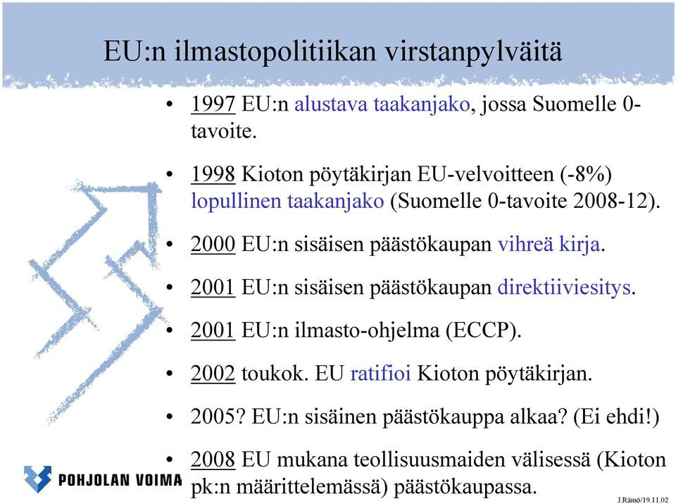 1998 Kioton pöytäkirjan EU-velvoitteen (-8%) lopullinen taakanjako (Suomelle 0-tavoite 2008-12).