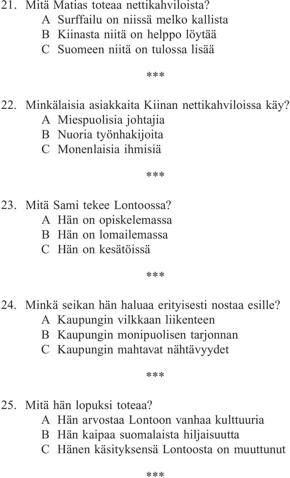 A Hän on opiskelemassa B Hän on lomailemassa C Hän on kesätöissä 24. Minkä seikan hän haluaa erityisesti nostaa esille?