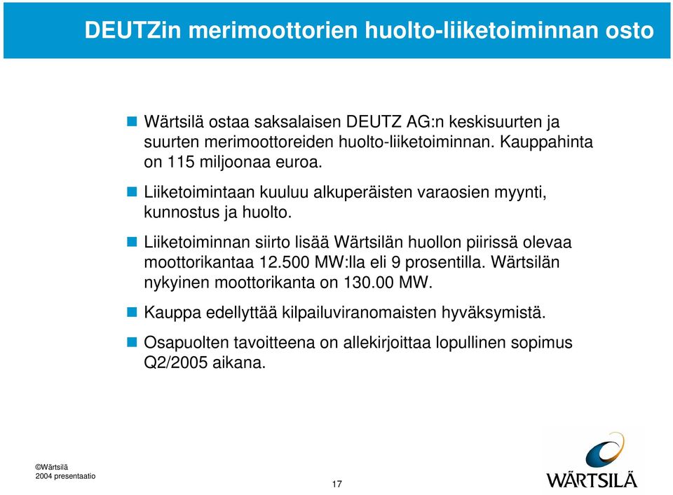 Liiketoiminnan siirto lisää Wärtsilän huollon piirissä olevaa moottorikantaa 12.500 MW:lla eli 9 prosentilla.
