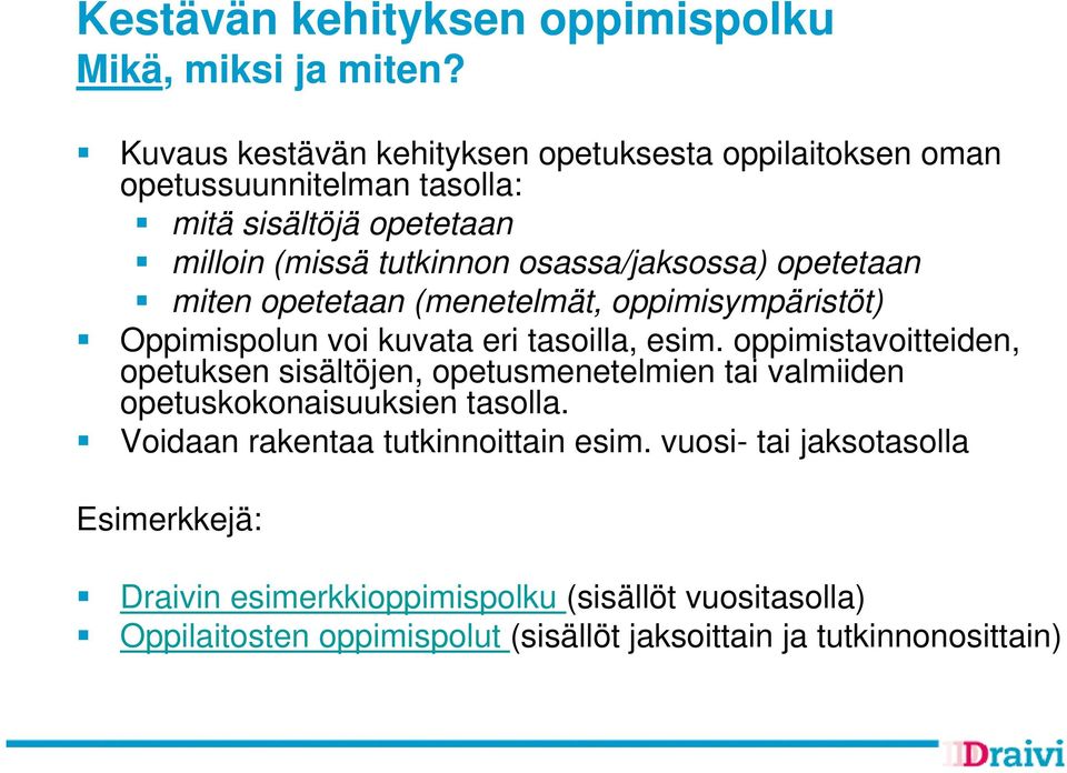 opetetaan miten opetetaan (menetelmät, oppimisympäristöt) Oppimispolun voi kuvata eri tasoilla, esim.