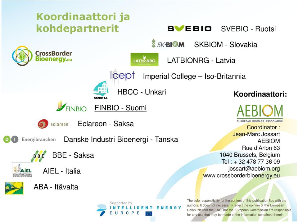 Tel : + 32 478 77 36 09 jossart@aebiom.org www.crossborderbioenergy.eu The sole responsibility for the content of this publication lies with the authors.