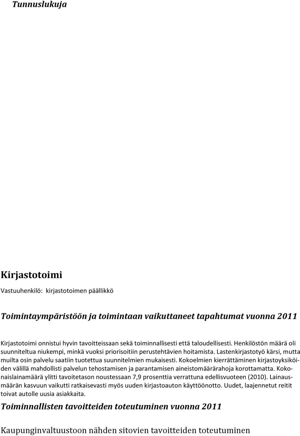 Lastenkirjastotyö kärsi, mutta muilta osin palvelu saatiin tuotettua suunnitelmien mukaisesti.