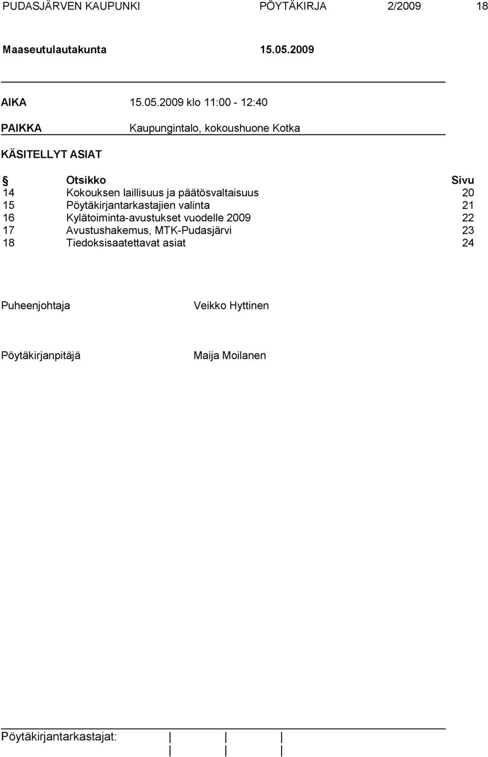 2009 klo 11:00-12:40 PAIKKA Kaupungintalo, kokoushuone Kotka KÄSITELLYT ASIAT Otsikko Sivu 14 Kokouksen