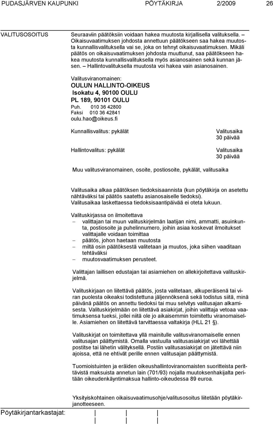 Mikäli päätös on oikaisuvaatimuksen johdosta muuttunut, saa päätökseen hakea muutosta kunnallisvalituksella myös asianosainen sekä kunnan jäsen.