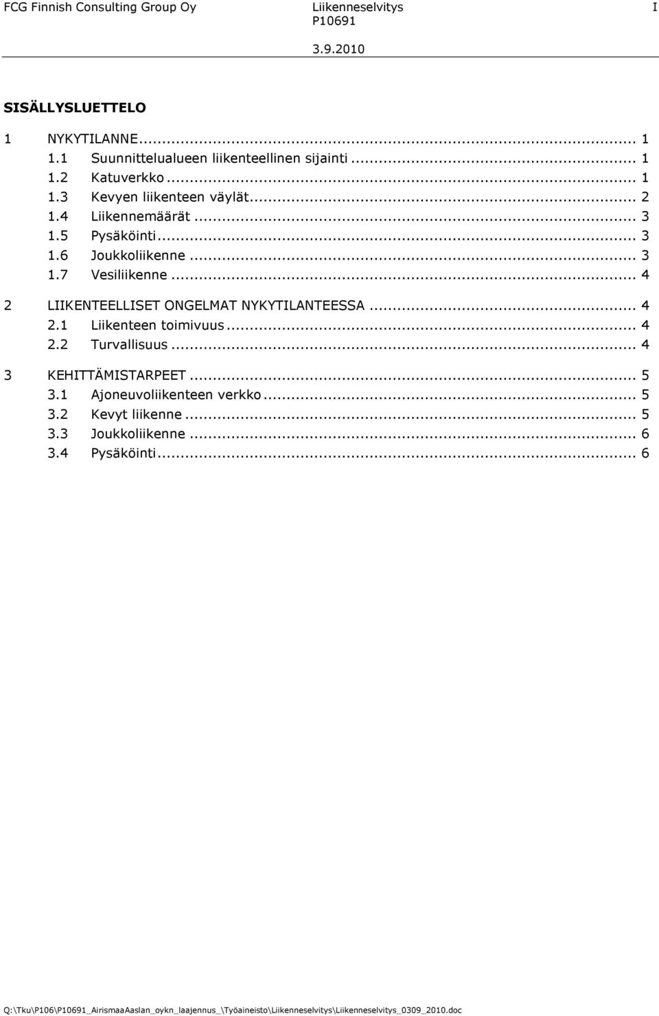 .. 4 2 LIIKENTEELLISET ONGELMAT NYKYTILANTEESSA... 4 2.1 Liikenteen toimivuus... 4 2.2 Turvallisuus... 4 3 KEHITTÄMISTARPEET... 5 3.