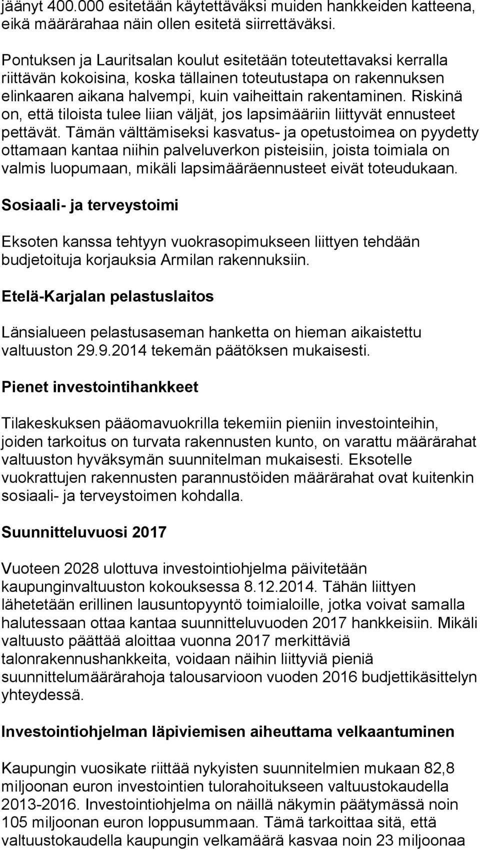 Riskinä on, että tiloista tulee liian väljät, jos lapsimääriin liittyvät ennusteet pettävät.