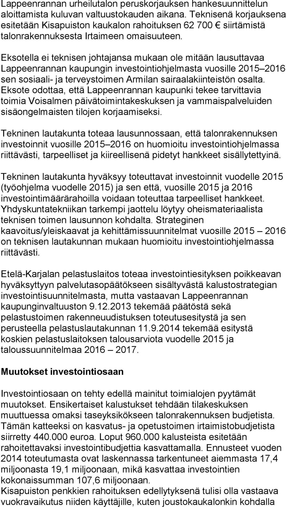 Eksotella ei teknisen johtajansa mukaan ole mitään lausuttavaa Lappeenrannan kaupungin investointiohjelmasta vuosille 2015 2016 sen sosiaali- ja terveystoimen Armilan sairaalakiinteistön osalta.