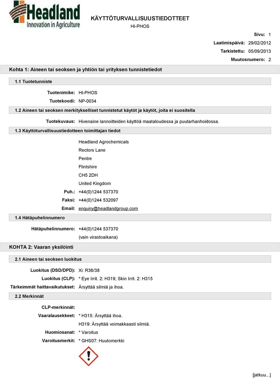 3 Käyttöturvallisuustiedotteen toimittajan tiedot Headland Agrochemicals Rectors Lane Pentre Flintshire CH5 2DH United Kingdom Puh.