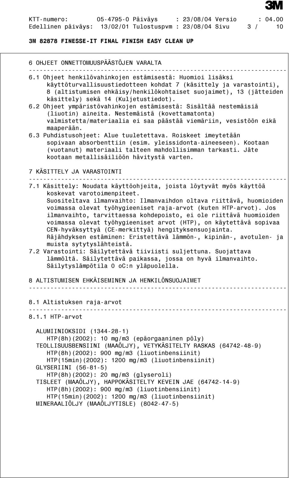 sekä 14 (Kuljetustiedot). 6.2 Ohjeet ympäristövahinkojen estämisestä: Sisältää nestemäisiä (liuotin) aineita.